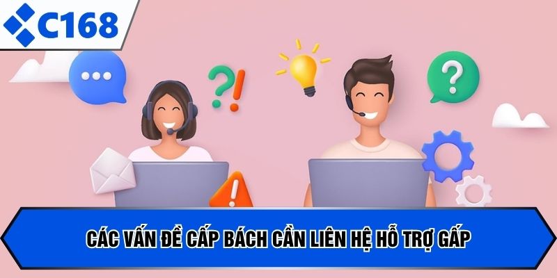 Các vấn đề cấp bách cần liên hệ hỗ trợ gấp