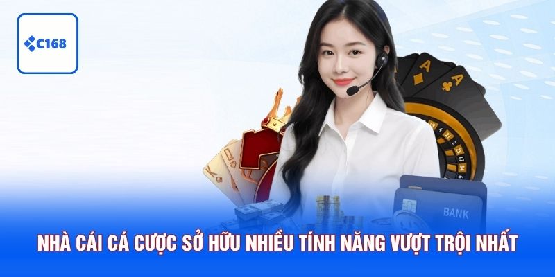 Nhà cái cá cược sở hữu nhiều tính năng vượt trội nhất