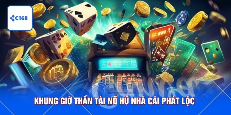 Khung giờ thần tài nổ hũ nhà cái phát lộc 